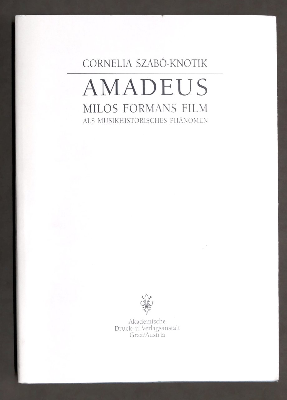 Szabó-Knotik - Amadeus Milos Formans Film als musikhistorisches Phänomen - …