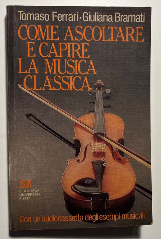 T. Ferrari e G. Bramati - Come ascoltare e Capire la Musica Classica - ed. 1988