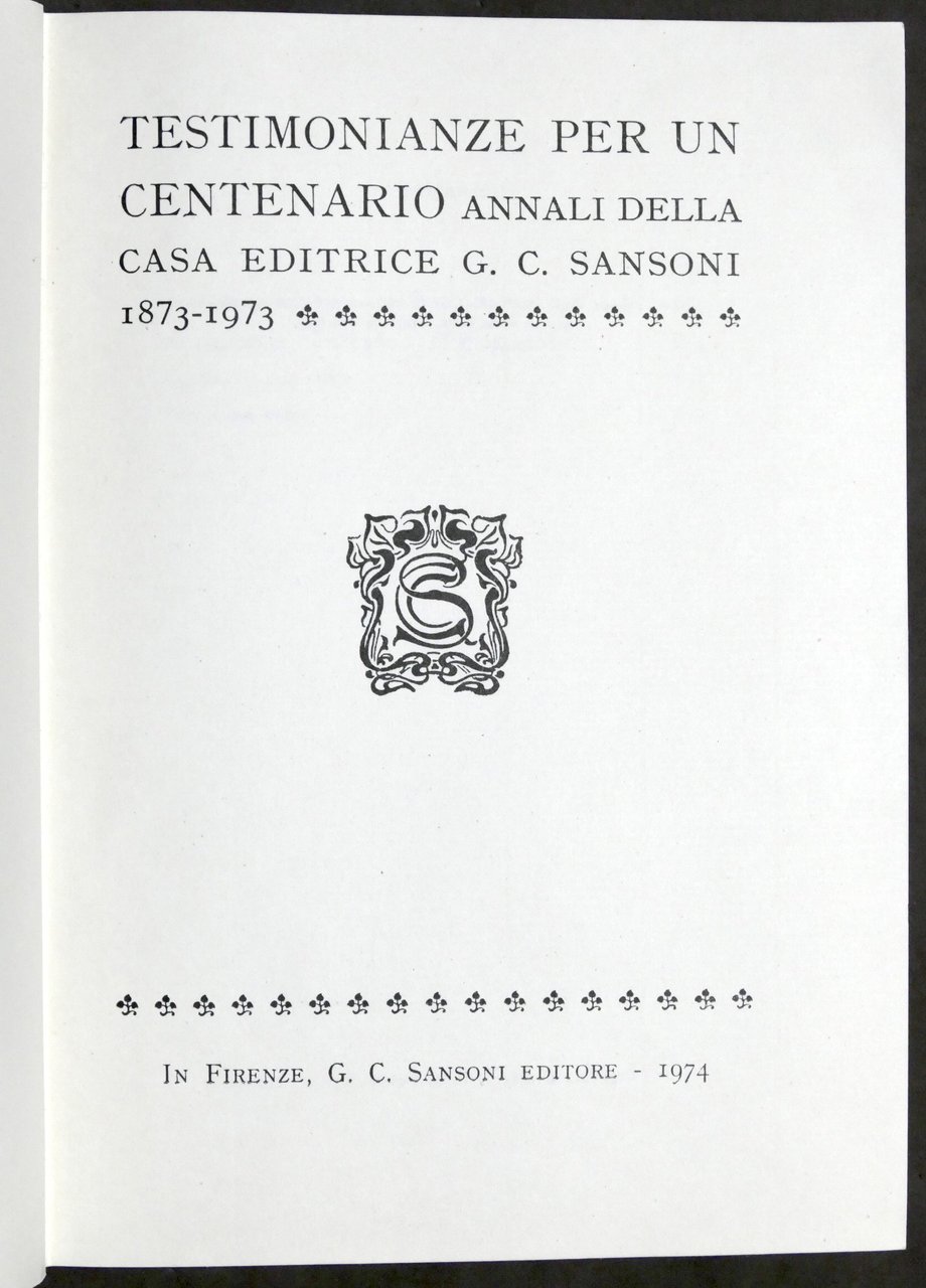 Testimonianze per un centenario Annali Casa Ed. Sansoni 1873-1973 - …