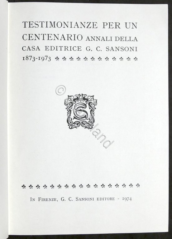 Testimonianze per un centenario Annali Casa Ed. Sansoni 1873-1973 - …