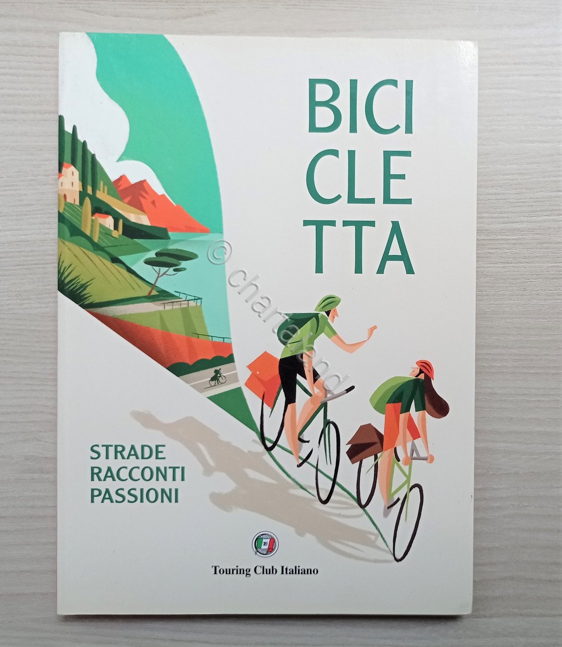Touring Club Italiano - Bicicletta: Strade, racconti, passioni - ed. …