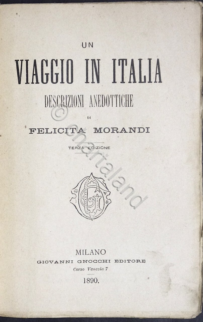 Un Viaggio in Italia - Descrizioni anedottiche di Felicita Morandi …