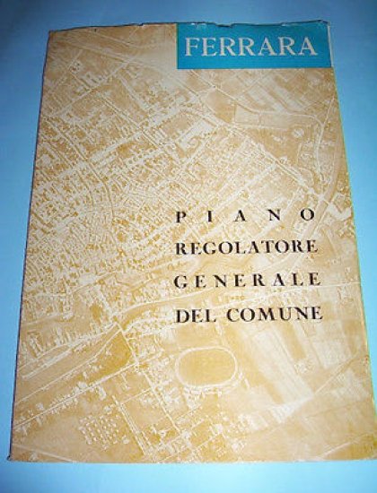 Urbanistica - Relazione Piano Regolatore del Comune di Ferrara 1958