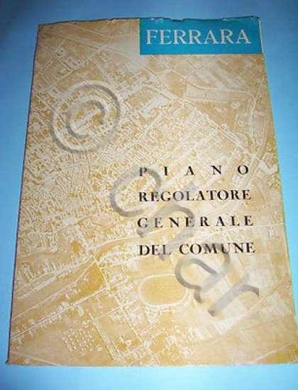 Urbanistica - Relazione Piano Regolatore del Comune di Ferrara 1958