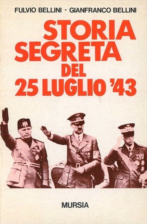 Ventennio - Bellini Storia segreta del 25 luglio '43 - 1^ ed. 1993 Mursia