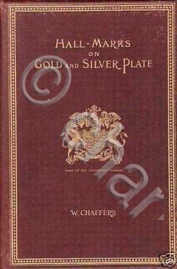 W. Chaffers - Hall marks on gold and silver plate …