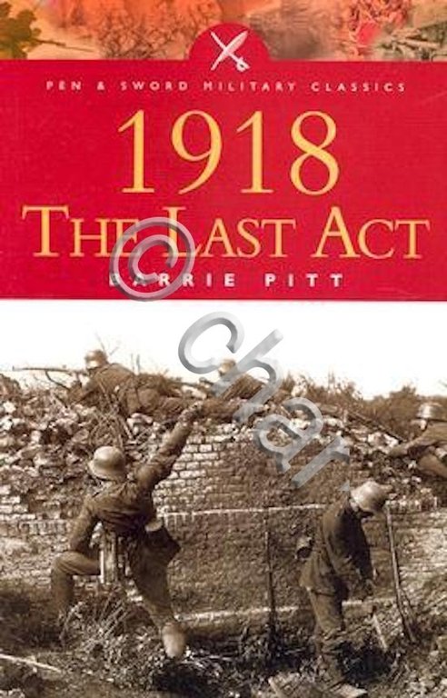 WWI - B. Pitt - 1918 The last act - …