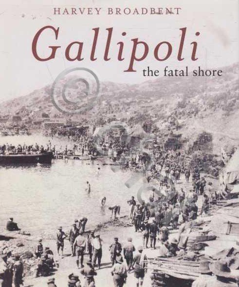 WWI - H. Broadbent - Gallipoli the fatal shore - ed. 2005