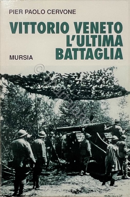 WWI - P. Paolo Cervone - Vittorio Veneto: L'ultima Battaglia - ed. 1994 Mursia