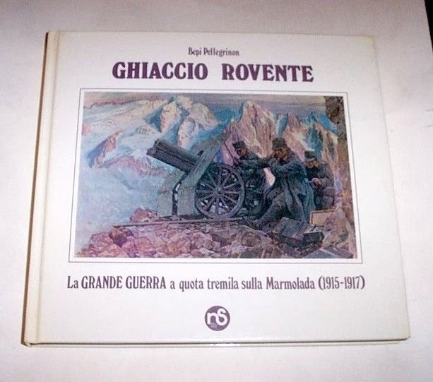 WWI - Pellegrinon - Ghiaccio rovente - Grande Guerra sulla …