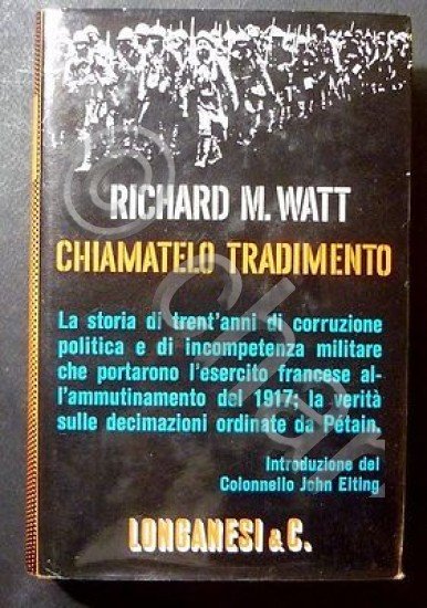 WWI - R.M. Watt - Chiamatelo Tradimento - 1^ Ed. …
