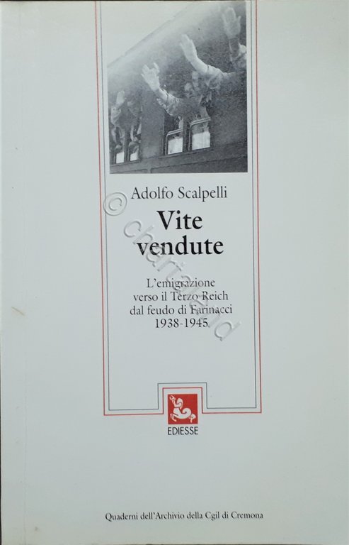WWII - A. Scalpelli - Vite vendute - Emigrazione verso il Terzo Reich - ed. 1995