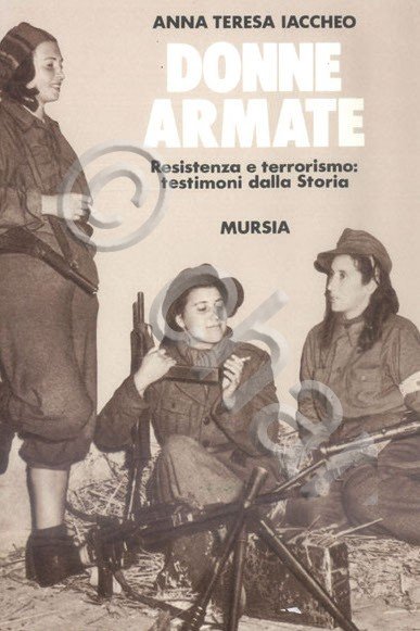 WWII - A. T. Iaccheo - Donne armate Resistenza e …