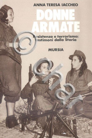 WWII - A. T. Iaccheo - Donne armate Resistenza e …