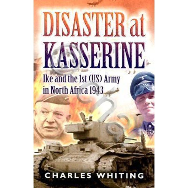WWII - C. Whiting - Disaster at Kasserine Ike and …