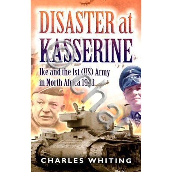 WWII - C. Whiting - Disaster at Kasserine Ike and …