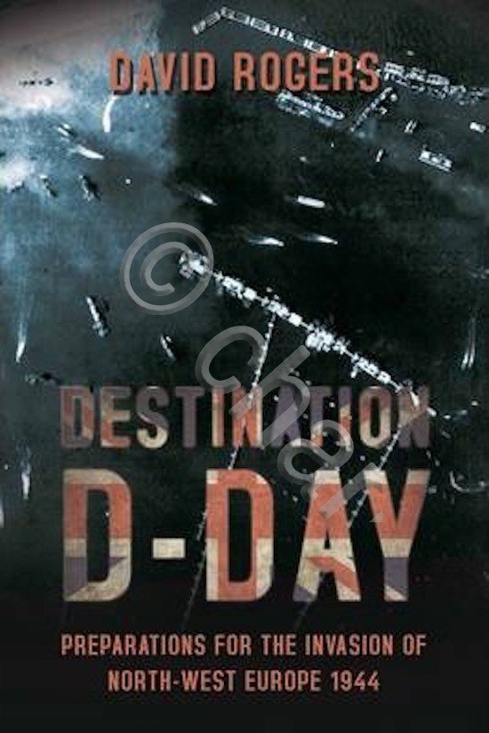 WWII - D. Rogers - Destination D-Day Preparations for the …
