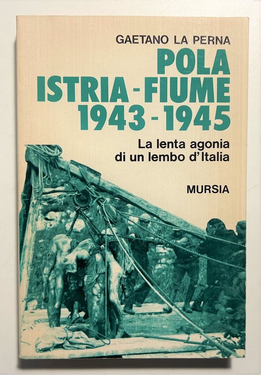 WWII - G. La Perna - Pola - Istria - Fiume 1943-1945 - ed. 1993 Mursia