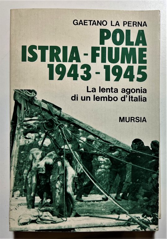WWII - G. La Perna - Pola, Istria, Fiume 1943-1945 - ed. 1993 Mursia