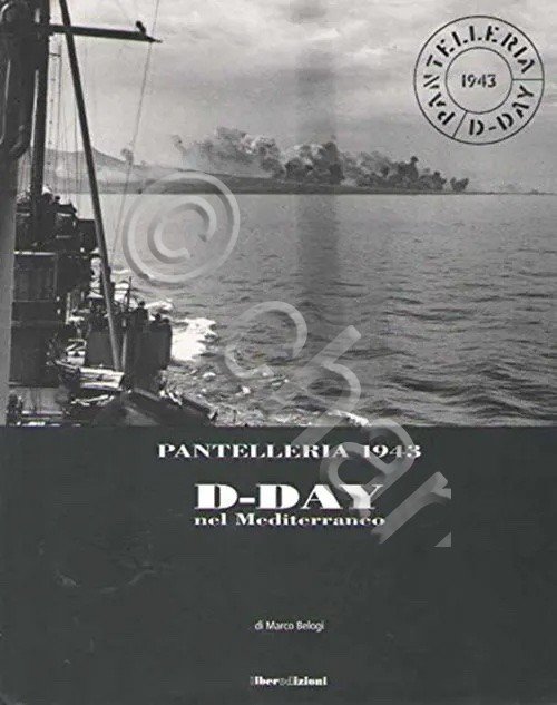 WWII - M. Belogi - Pantelleria D-Day nel Mediterraneo - 1^ ed. 2002