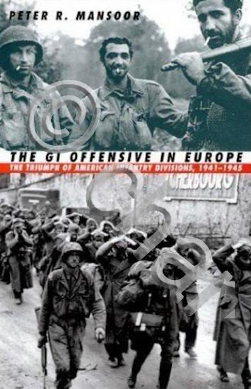 WWII - P. R. Mansoor The GI Offensive in Europe …