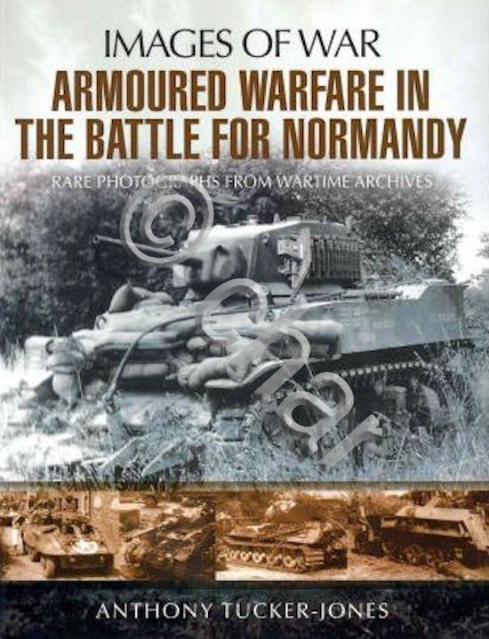 WWII A. Tucker-Jones Images of war Armoured Warfare in Battle …