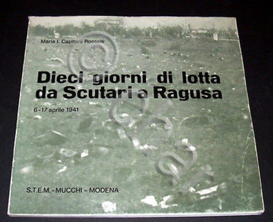 WWII Capitani Rosselli - Dieci giorni di lotta da Scutari …