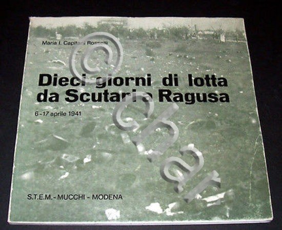 WWII Capitani Rosselli - Dieci giorni di lotta da Scutari …