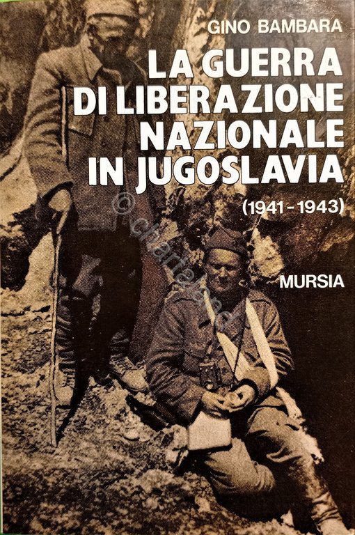 WWII G. Bambara - La guerra di liberazione nazionale in Jugoslavia - 1988 Mursia