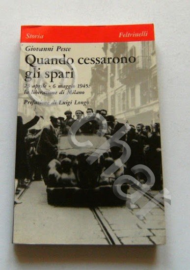 WWII Resistenza MIlano - G. Pesce - Quando cessarono gli …