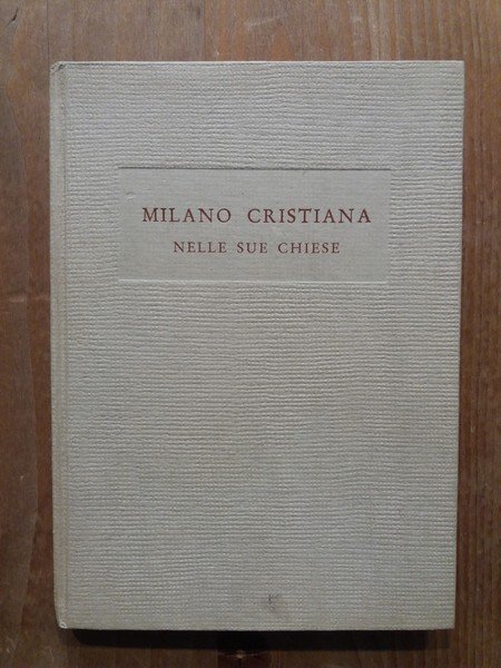 Milano cristiana nelle sue chiese Note storiche illustrative