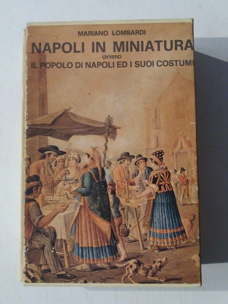 Napoli in miniatura ovvero il popolo di Napoli ed i …