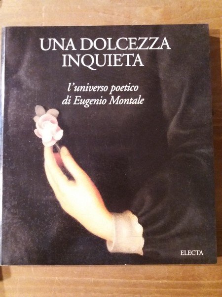 Una dolcezza inquieta l'universo poetico di Eugenio Montale