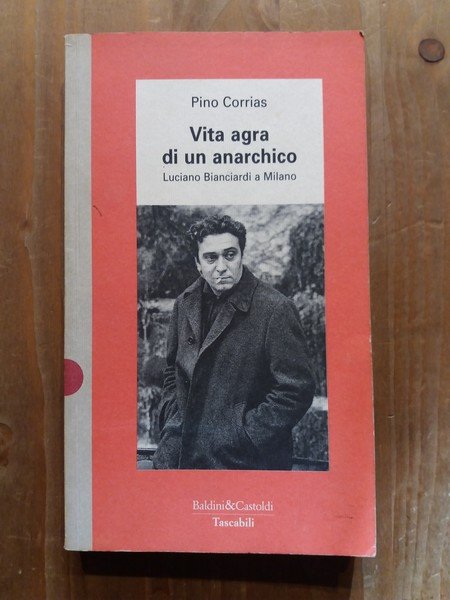 Vita agra di un anarchico Luciano Bianciardi a Milano