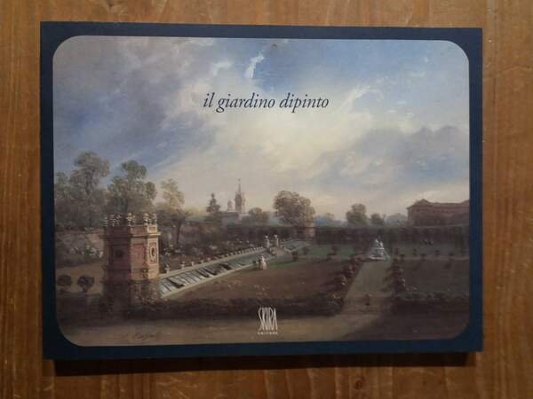 Il giardino dipinto nella pittura lombarda dal Seicento all'Ottocento