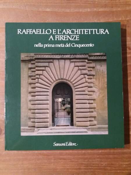 Raffaello e l'architettura a Firenze nella prima metà del Cinquecento
