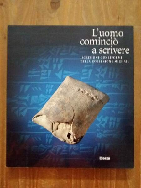 L'uomo cominciò a scrivere Iscrizioni cuneiformi della Collezione Michail