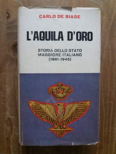 L'aquila d'oro Storia dello Stato Maggiore Italiano (1861-1945)
