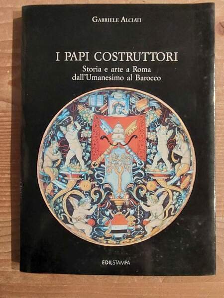 I papi costruttori Storia e arte a Roma dall'Umanesimo al …