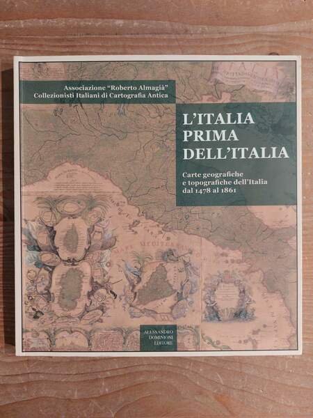 L'Italia prima dell'Italia Carte geografiche e topografiche dell'Italia dal 1478 …