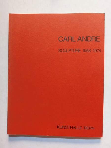 Carl Andre Sculpture 1958-1974