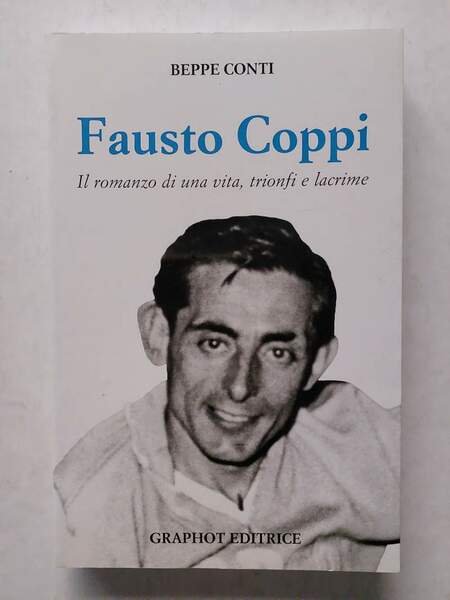 Fausto Coppi Il romanzo di una vita, trionfi e lacrime