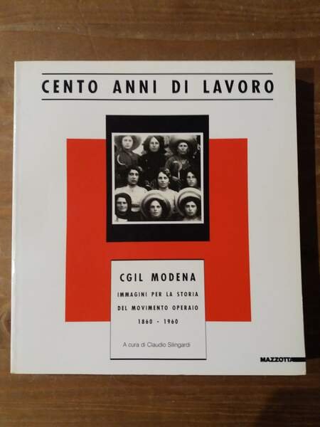 Cento anni di lavoro Immagini per la storia del movimento operaio 1860-1960