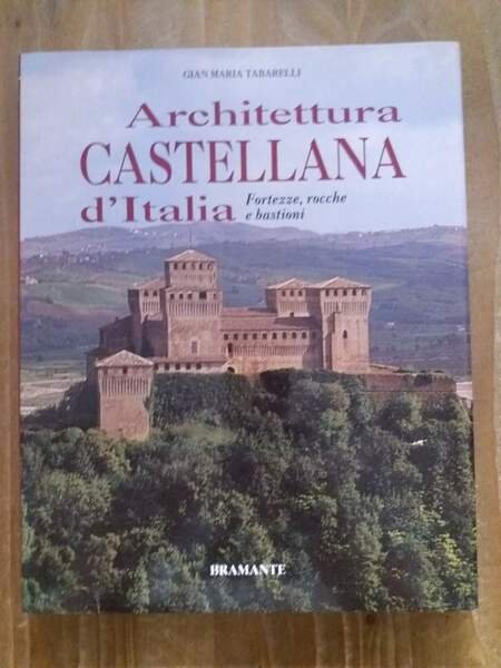 Architettura castellana d'Italia Fortezze, rocche e bastioni