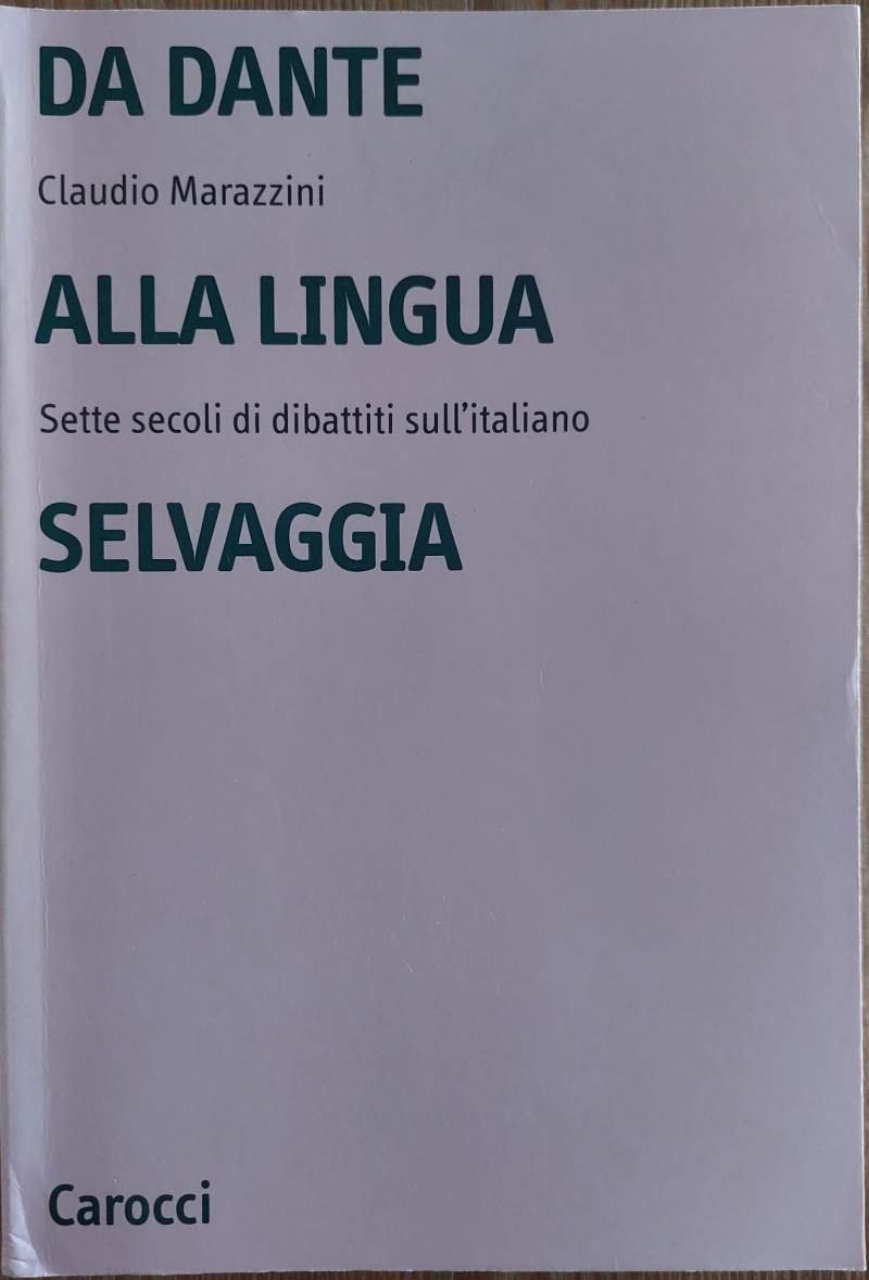 Da Dante alla lingua selvaggia Sette secoli di dibattiti sull'italiano