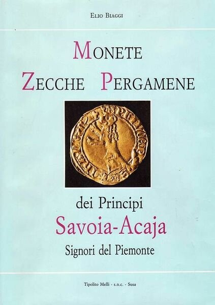 Monete, Zecche e Pergamene dei Principi Savoia-Acaja Signori del Piemonte.
