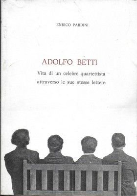 Adolfo Betti. Vita di un celebre quartettista attraverso le sue … | Immagine principale