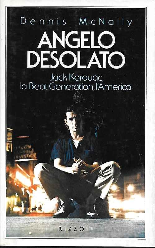 Angelo desolato. Jack Kerouac, la Beat Generation, l'America.