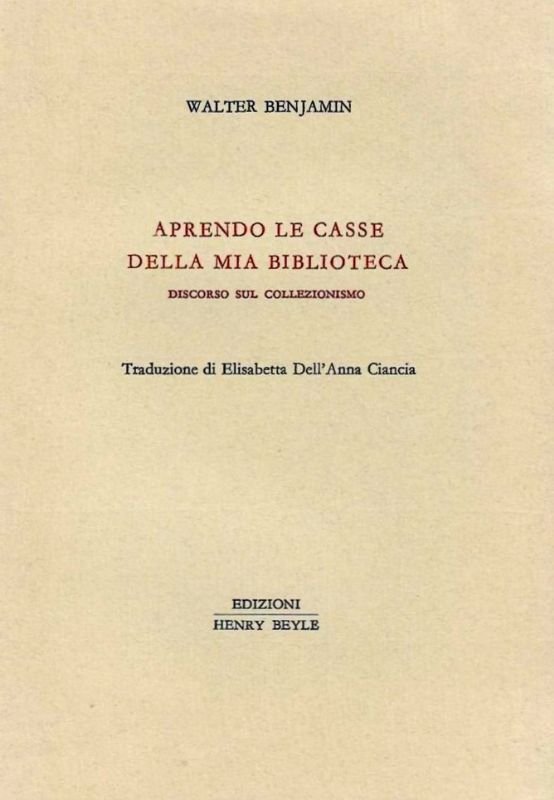 Aprendo le casse della mia biblioteca. Discorso sul collezionismo. Traduzione …