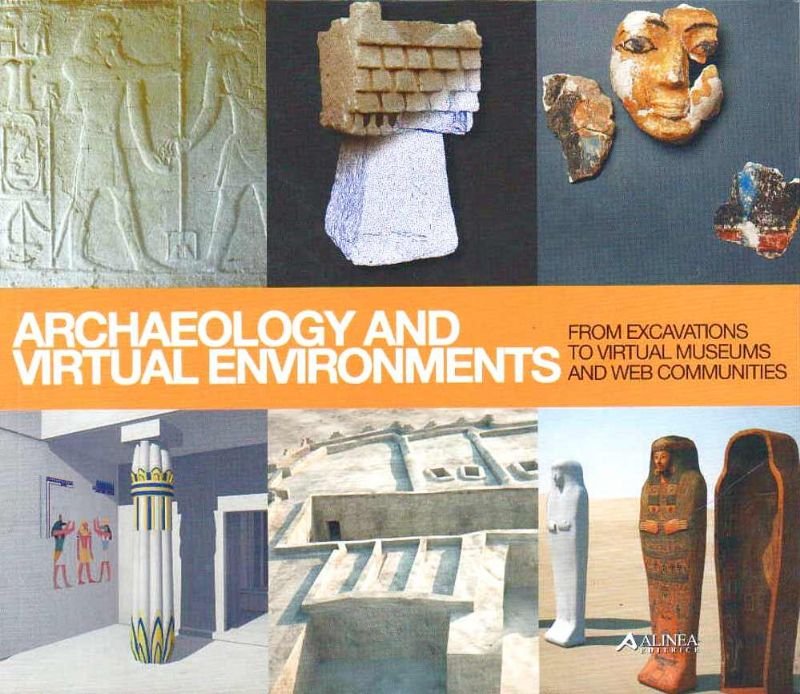 Archaeology and Virtual Environments. From Excavations to Virtual Museum and …